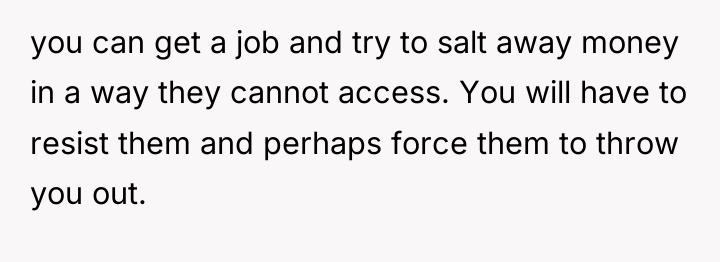 you can get a job and try to salt away...