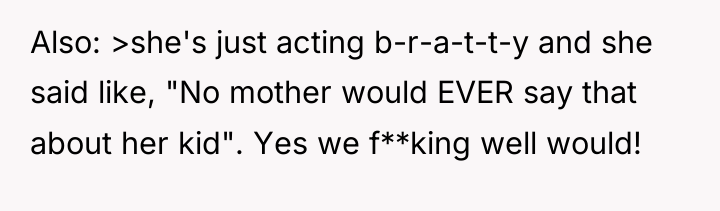 Also: >she's just acting b-r-a-t-t-y and she said like, "No...