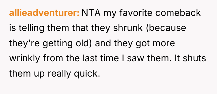 allieadventurer NTA my favorite comeback is telling them that they...