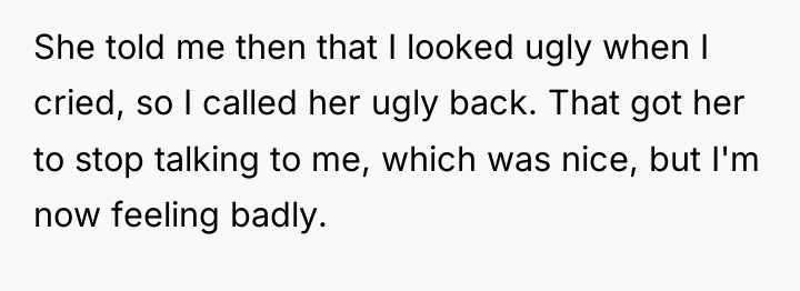 She told me then that I looked ugly when I...