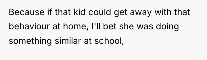 Because if that kid could get away with that behaviour...