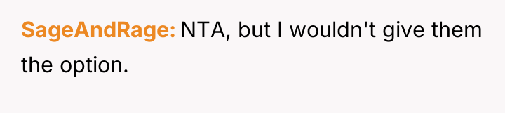SageAndRage NTA, but I wouldn't give them the option.