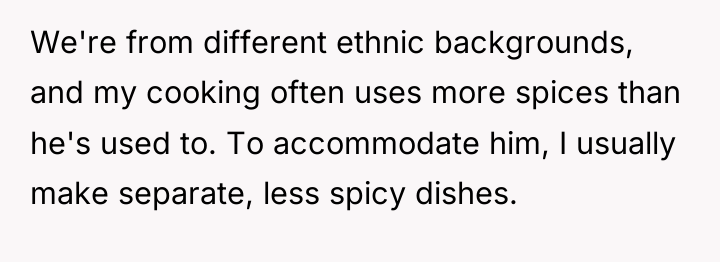 We're from different ethnic backgrounds, and my cooking often uses...