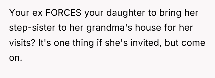 Your ex FORCES your daughter to bring her step-sister to...