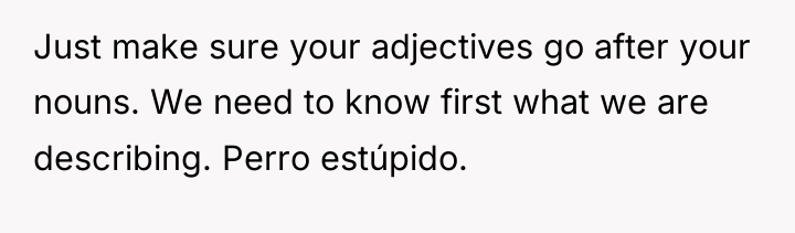 Just make sure your adjectives go after your nouns. We...