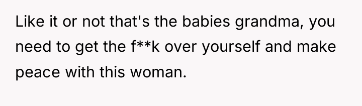 Like it or not that's the babies grandma, you need...