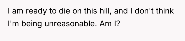 I am ready to die on this hill, and I...