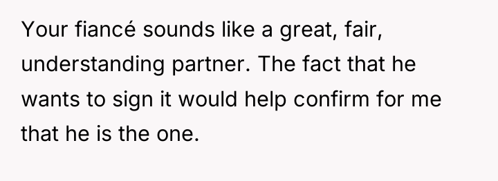 Your fiancé sounds like a great, fair, understanding partner. The...