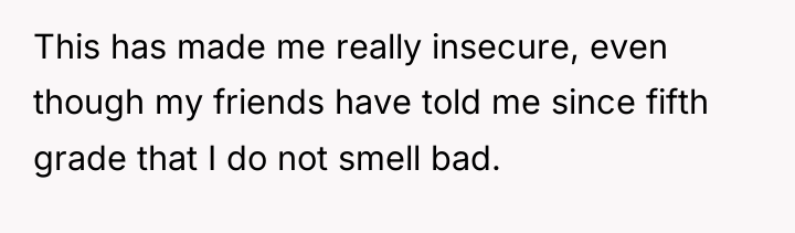 This has made me really insecure, even though my friends...