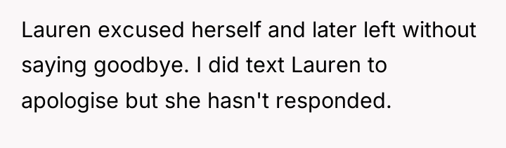 Lauren excused herself and later left without saying goodbye. I...
