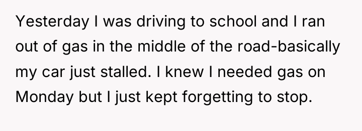 Yesterday I was driving to school and I ran out...