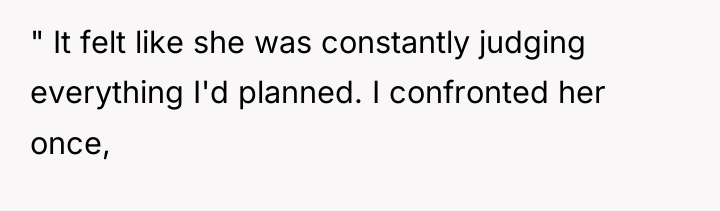 " It felt like she was constantly judging everything I'd...