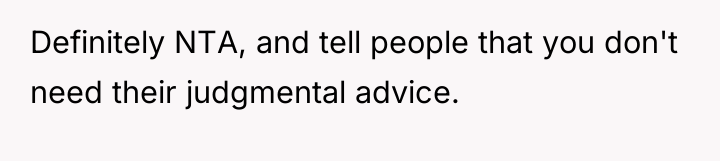Definitely NTA, and tell people that you don't need their...
