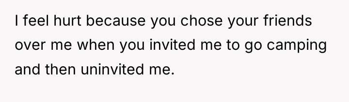 I feel hurt because you chose your friends over me...