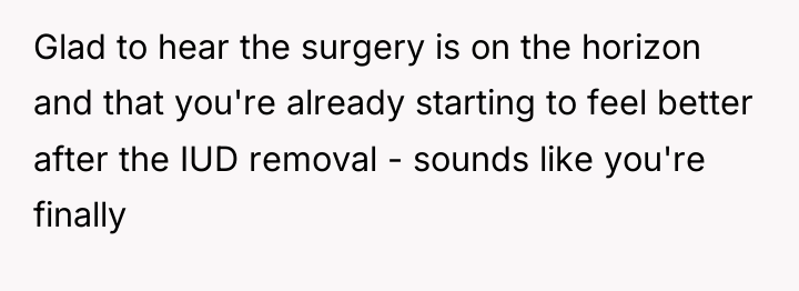 Glad to hear the surgery is on the horizon and...