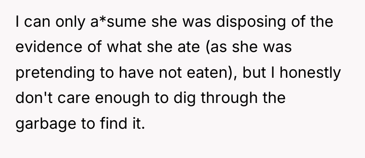 I can only a*sume she was disposing of the evidence...