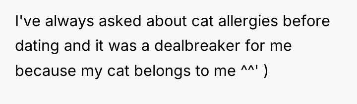 I've always asked about cat allergies before dating and it...