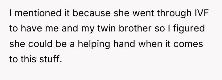 I mentioned it because she went through IVF to have...