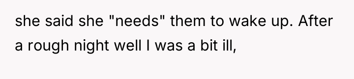 she said she "needs" them to wake up. After a...