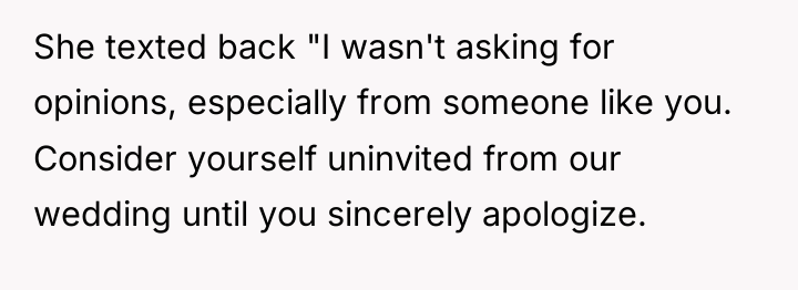 She texted back "I wasn't asking for opinions, especially from...