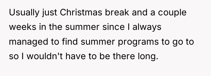 Usually just Christmas break and a couple weeks in the...