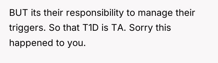 BUT its their responsibility to manage their triggers. So that...