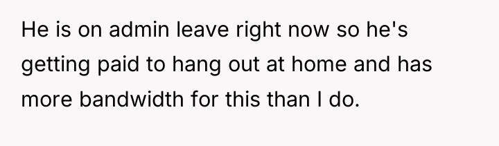 He is on admin leave right now so he's getting...