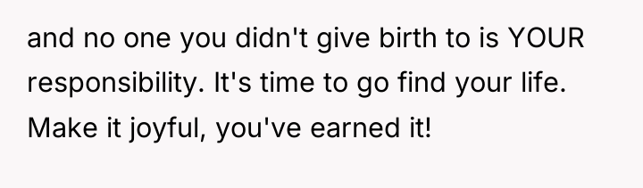 and no one you didn't give birth to is YOUR...