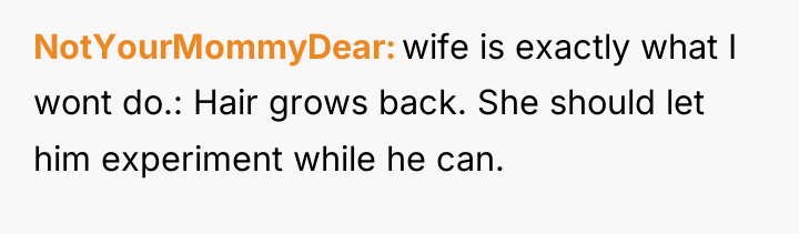 NotYourMommyDear wife is exactly what I wont do.: Hair grows...