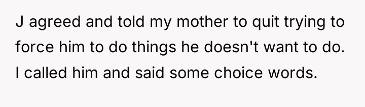 J agreed and told my mother to quit trying to...
