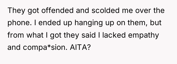 They got offended and scolded me over the phone. I...