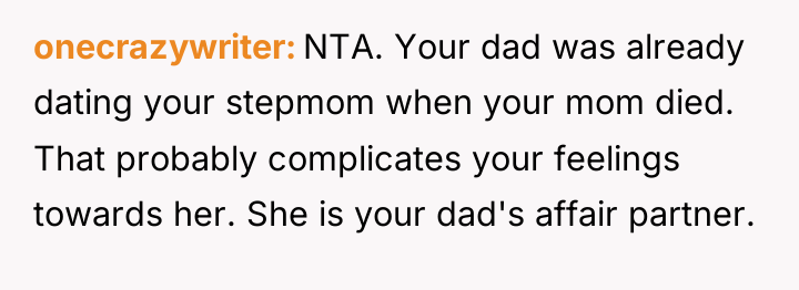 onecrazywriter NTA. Your dad was already dating your stepmom when...