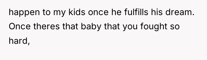 happen to my kids once he fulfills his dream. Once...