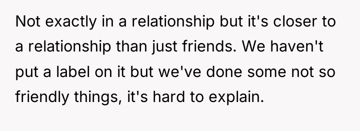 Not exactly in a relationship but it's closer to a...