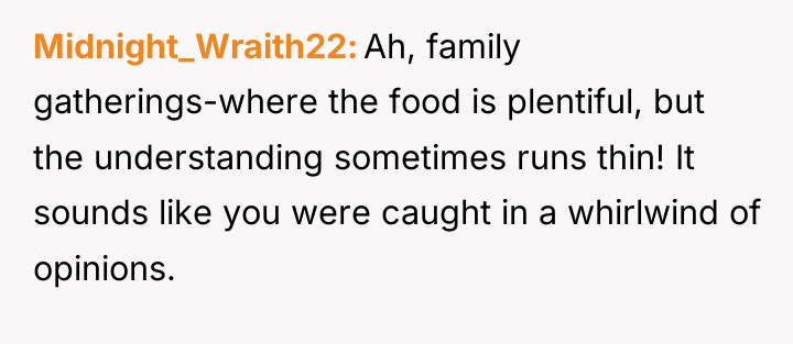 Midnight_Wraith22 Ah, family gatherings-where the food is plentiful, but the...