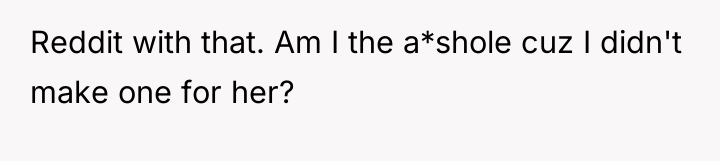 Reddit with that. Am I the a*shole cuz I didn't...
