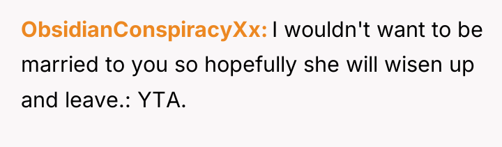 ObsidianConspiracyXx I wouldn't want to be married to you so...