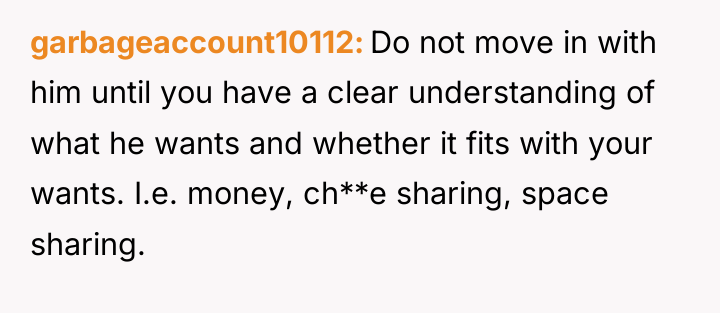 garbageaccount10112 Do not move in with him until you have...