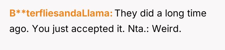 B**terfliesandaLlama They did a long time ago. You just accepted...