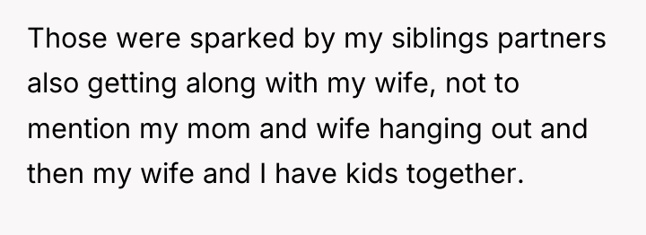 Those were sparked by my siblings partners also getting along...