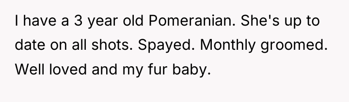 I have a 3 year old Pomeranian. She's up to...