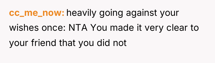 cc_me_now heavily going against your wishes once: NTA You made...