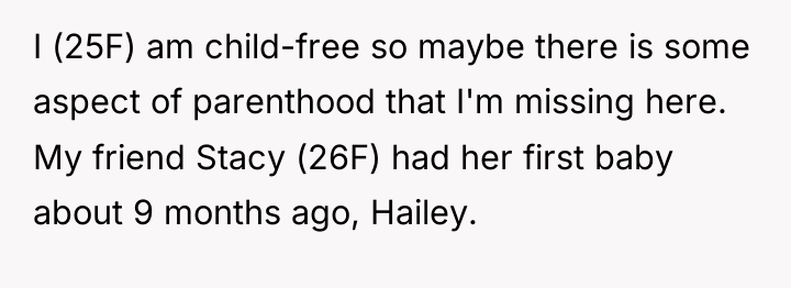 I (25F) am child-free so maybe there is some aspect...