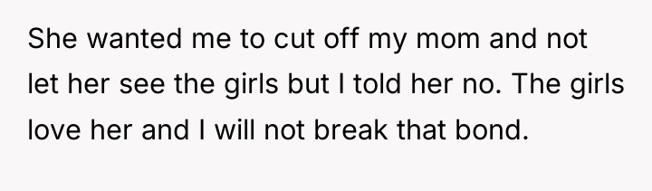 She wanted me to cut off my mom and not...