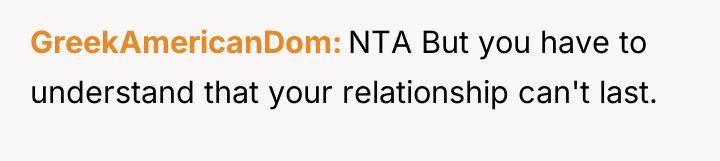 GreekAmericanDom NTA But you have to understand that your relationship...