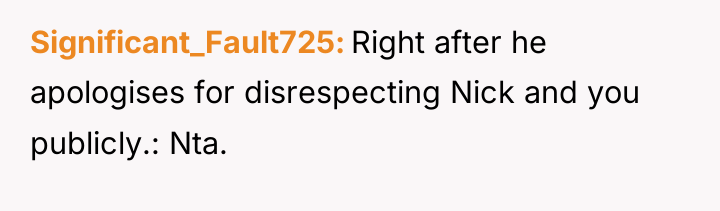Significant_Fault725 Right after he apologises for disrespecting Nick and you...
