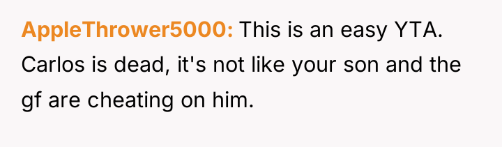 AppleThrower5000 This is an easy YTA. Carlos is dead, it's...