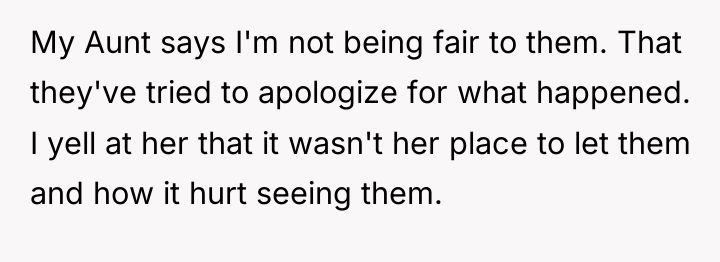 My Aunt says I'm not being fair to them. That...