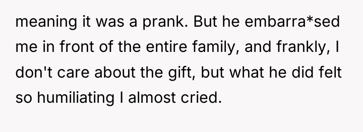 meaning it was a prank. But he embarra*sed me in...