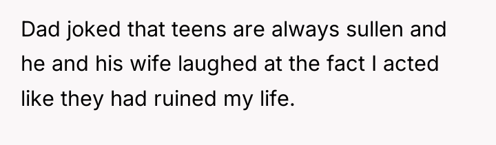 Dad joked that teens are always sullen and he and...